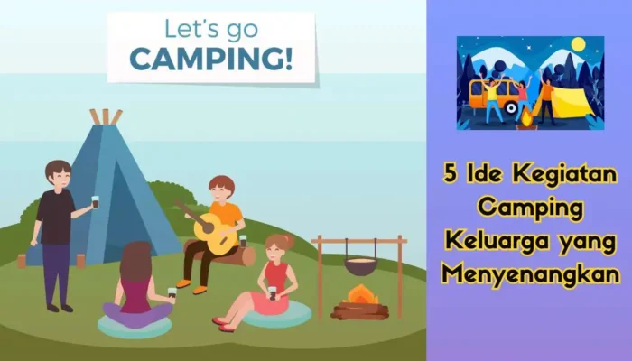 5 Ide Kegiatan Camping Keluarga yang Menyenangkan