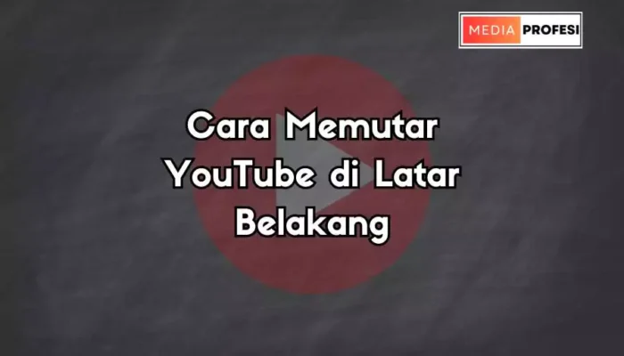 Cara Memutar YouTube di Latar Belakang