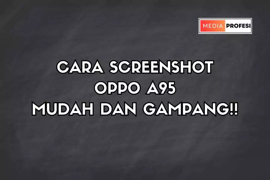 cara screenshot oppo a95 dengan mudah