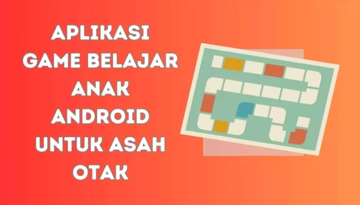 Aplikasi Game Belajar Anak Android Untuk Asah Otak