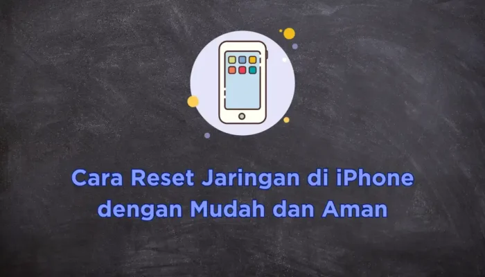 Cara Reset Jaringan di iPhone dengan Mudah dan Aman