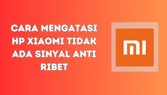Cara mengatasi Xiaomi Tidak Ada Sinyal