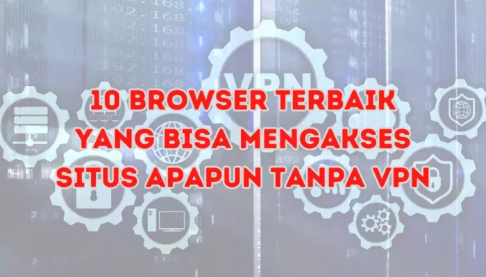 Rekomendasi 10 Browser Anti Blokir