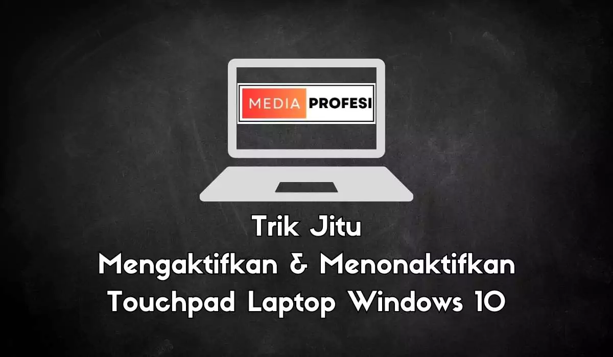Trik aktifkan dan Menonaktifkan Touchpad Laptop