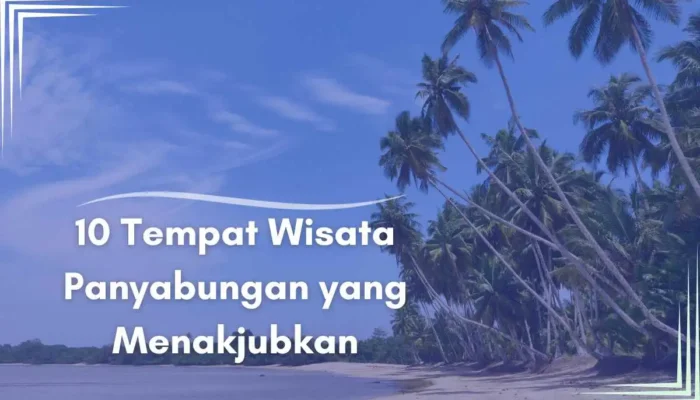10 Tempat Wisata Panyabungan yang Menakjubkan
