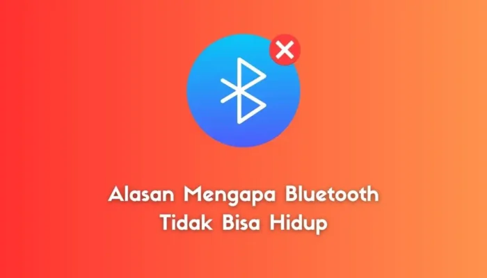 Alasan Mengapa Bluetooth Tidak Bisa Hidup