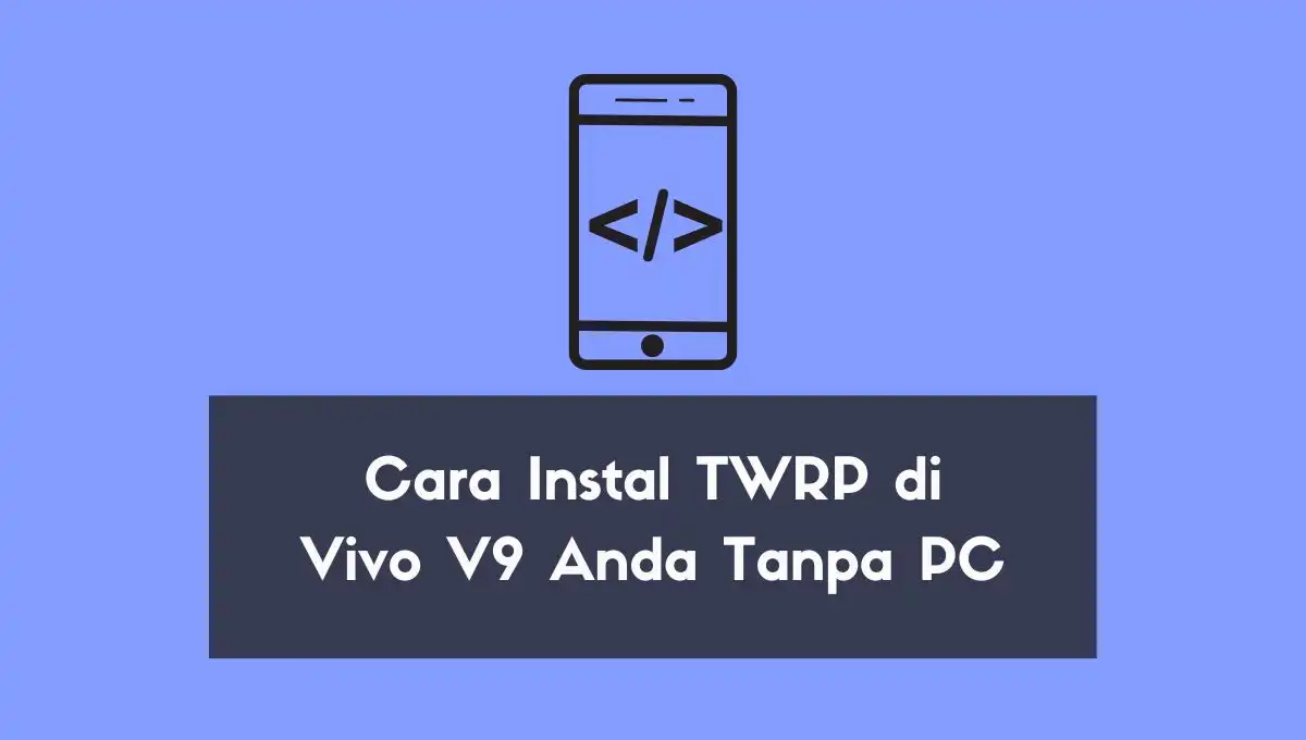 Cara Instal TWRP di Vivo V9
