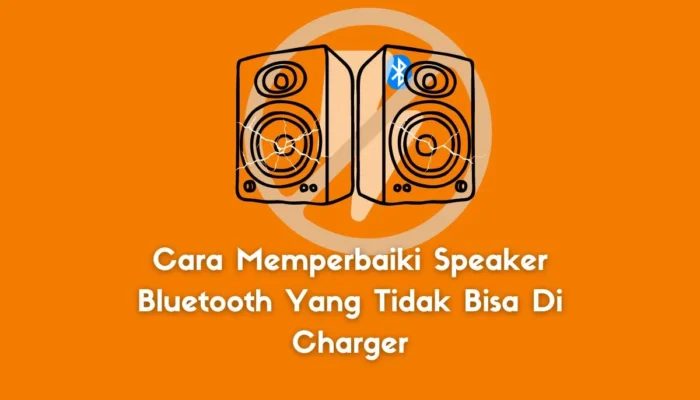 Cara Memperbaiki Speaker Bluetooth Yang Tidak Bisa Di Charger