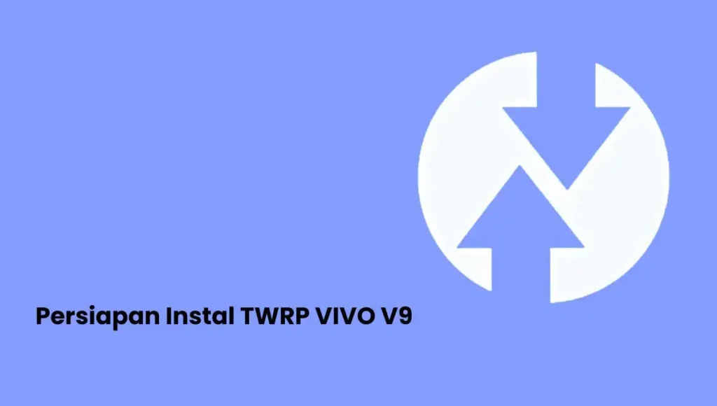 Cara Instal TWRP di Vivo V9 Anda Tanpa PC Persiapan Cara Instal TWRP di Vivo V9