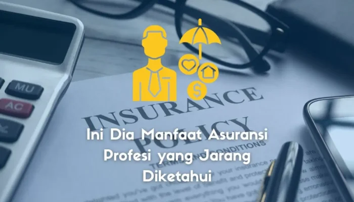 Ini Dia Manfaat Asuransi Profesi yang Jarang Diketahui