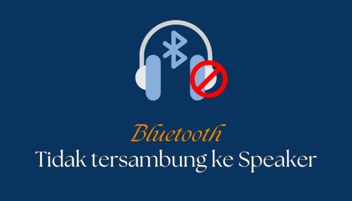 Kenapa Bluetooth Tidak Bisa Tersambung ke Speaker?