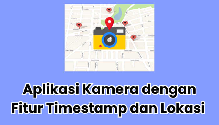 10 Aplikasi Kamera dengan Fitur Timestamp dan Lokasi 2025