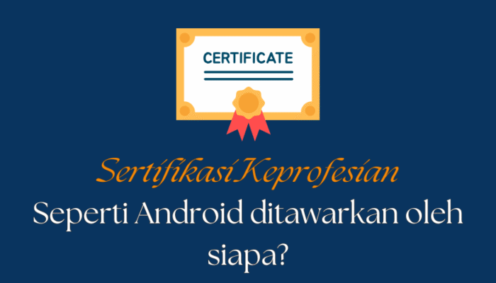 Sertifikasi Keprofesian seperti Android Ditawarkan oleh Siapa? gambar yang mengeluarkan Sertifikasi Keprofesian seperti Android Ditawarkan oleh Siapa?