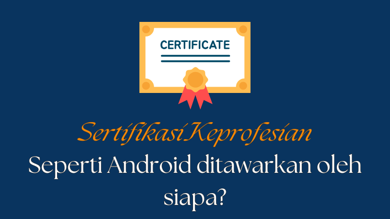 gambar yang mengeluarkan Sertifikasi Keprofesian seperti Android Ditawarkan oleh Siapa?